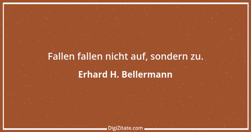 Zitat von Erhard H. Bellermann 755