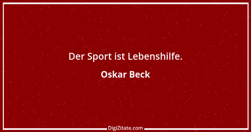 Zitat von Oskar Beck 1