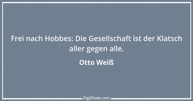 Zitat von Otto Weiß 110