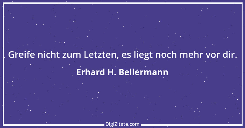 Zitat von Erhard H. Bellermann 756