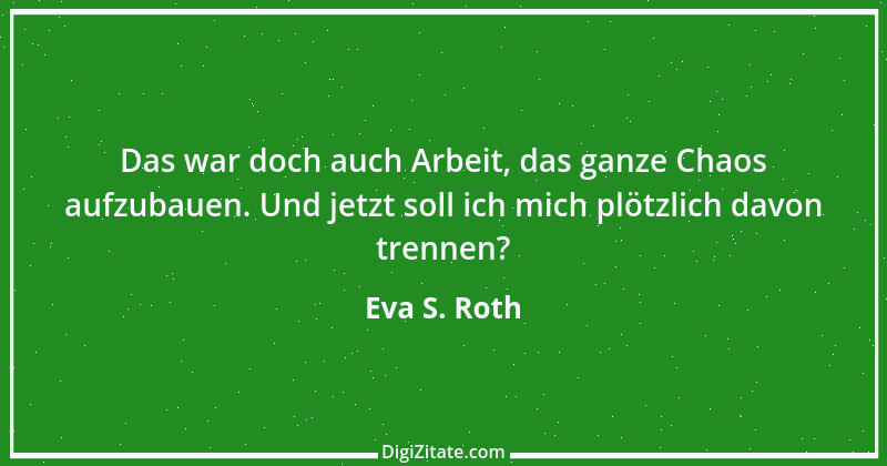 Zitat von Eva S. Roth 3