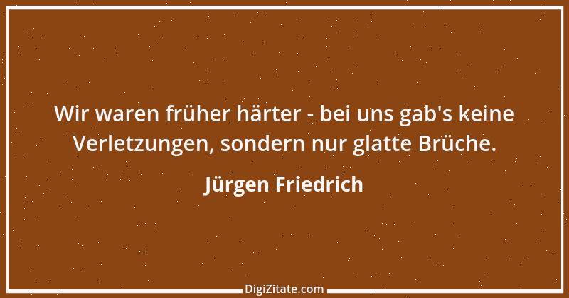 Zitat von Jürgen Friedrich 2