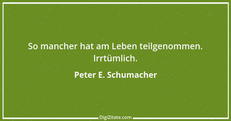 Zitat von Peter E. Schumacher 47