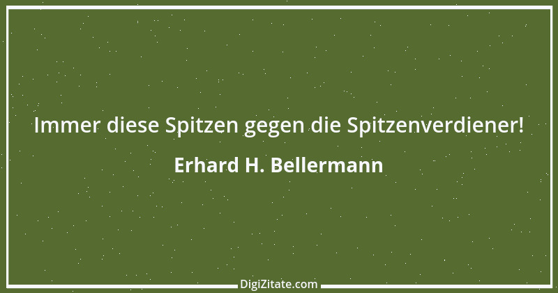 Zitat von Erhard H. Bellermann 757