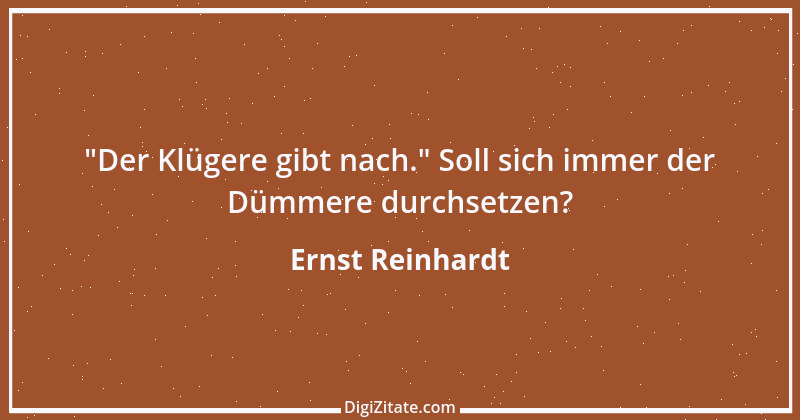 Zitat von Ernst Reinhardt 484