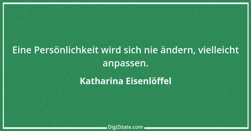 Zitat von Katharina Eisenlöffel 112