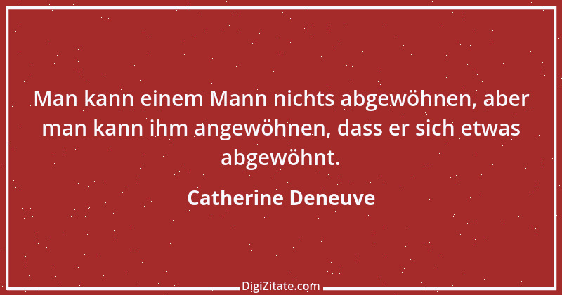 Zitat von Catherine Deneuve 11