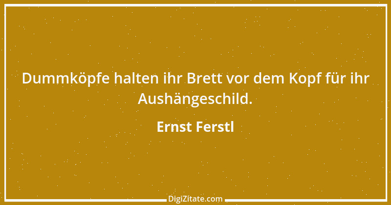 Zitat von Ernst Ferstl 686