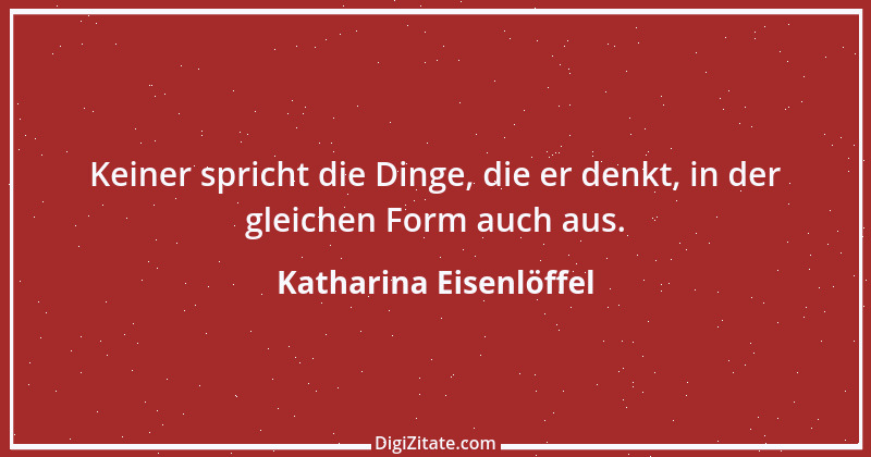 Zitat von Katharina Eisenlöffel 114