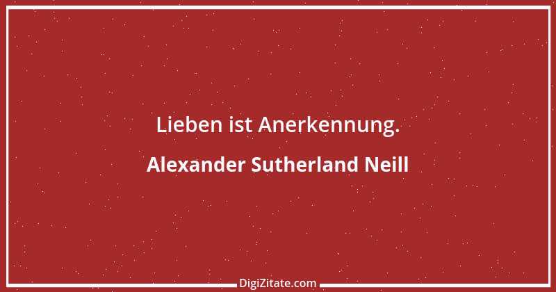 Zitat von Alexander Sutherland Neill 3