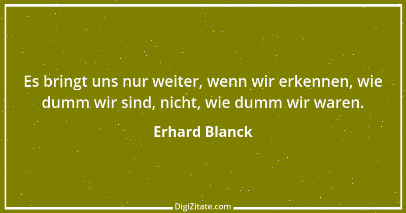 Zitat von Erhard Blanck 333