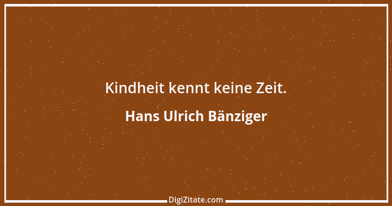 Zitat von Hans Ulrich Bänziger 88