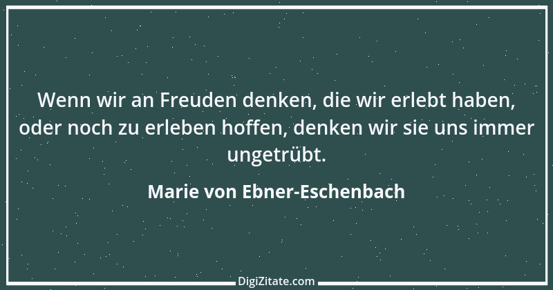 Zitat von Marie von Ebner-Eschenbach 746