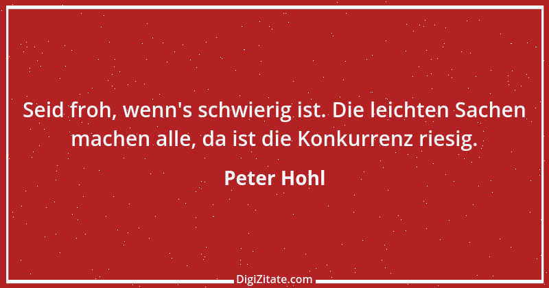 Zitat von Peter Hohl 161