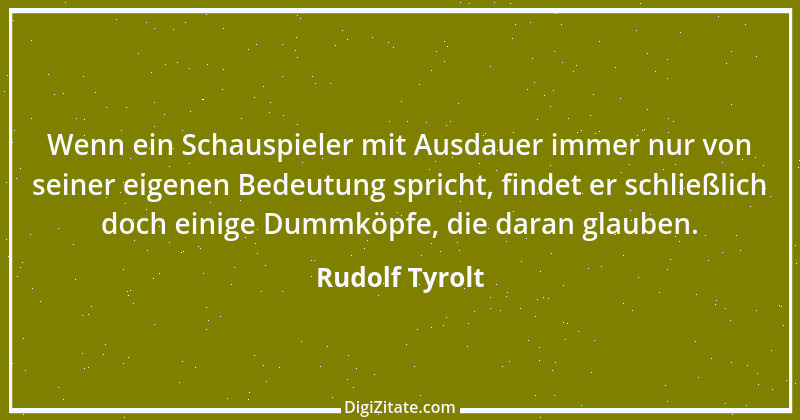 Zitat von Rudolf Tyrolt 3