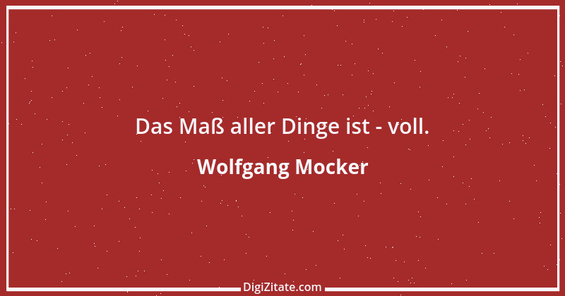 Zitat von Wolfgang Mocker 267