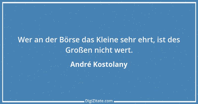 Zitat von André Kostolany 12