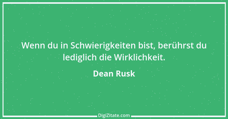 Zitat von Dean Rusk 3