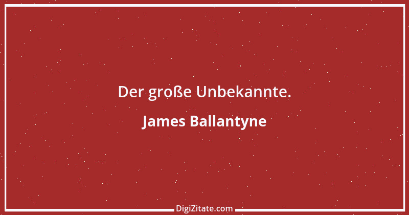 Zitat von James Ballantyne 1