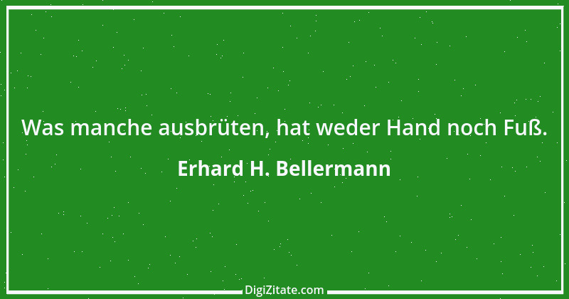 Zitat von Erhard H. Bellermann 764