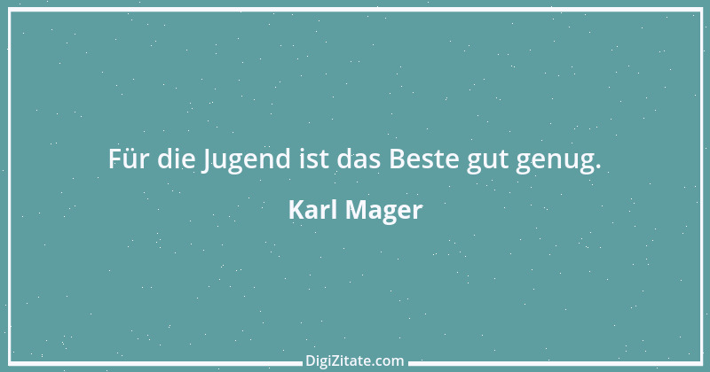 Zitat von Karl Mager 1