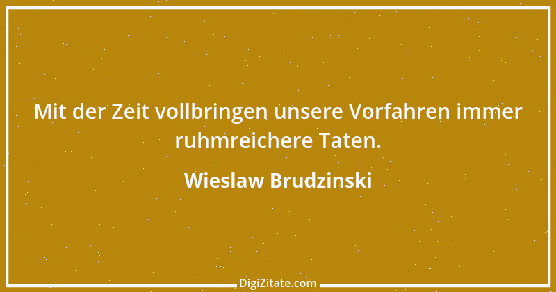 Zitat von Wieslaw Brudzinski 43