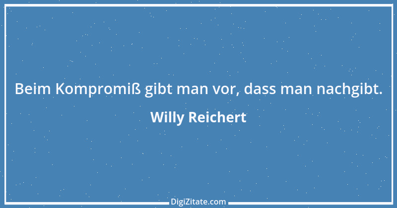 Zitat von Willy Reichert 9