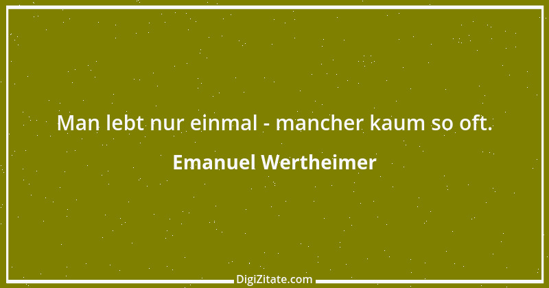 Zitat von Emanuel Wertheimer 326