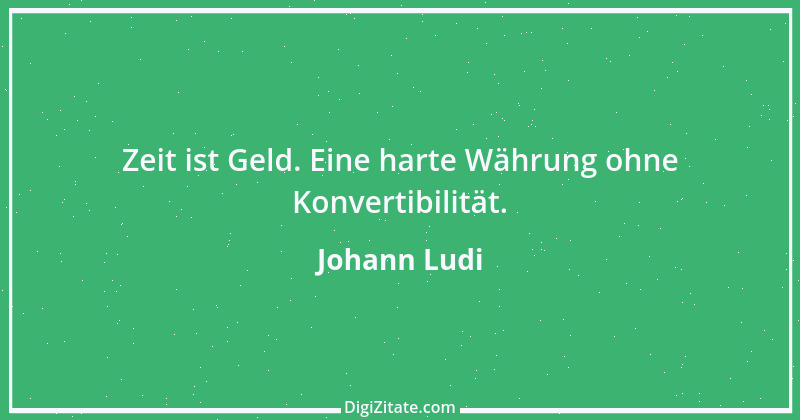 Zitat von Johann Ludi 4