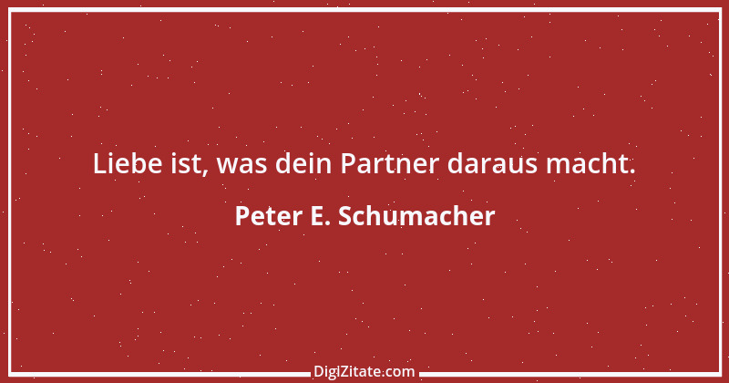 Zitat von Peter E. Schumacher 56