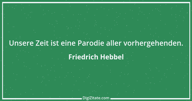 Zitat von Friedrich Hebbel 607