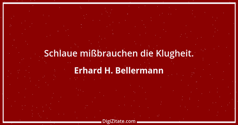 Zitat von Erhard H. Bellermann 767