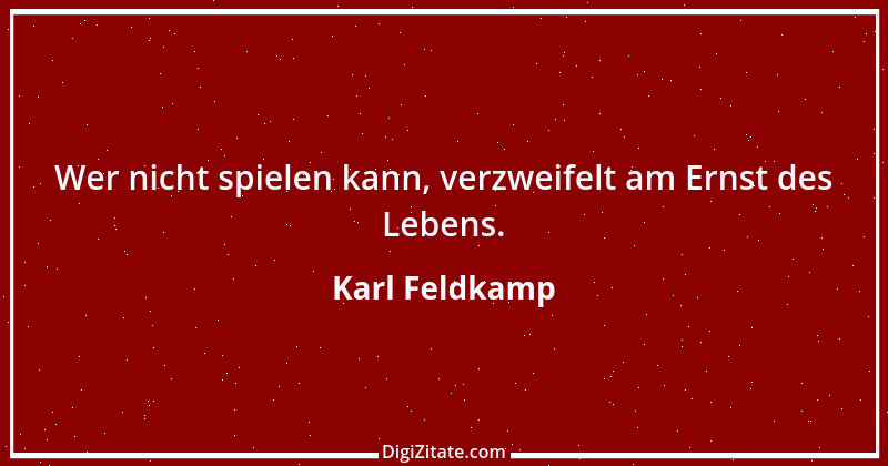 Zitat von Karl Feldkamp 14