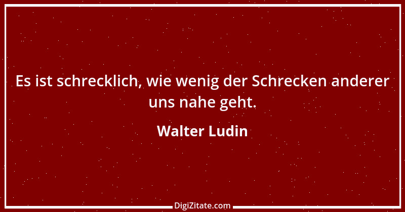 Zitat von Walter Ludin 755