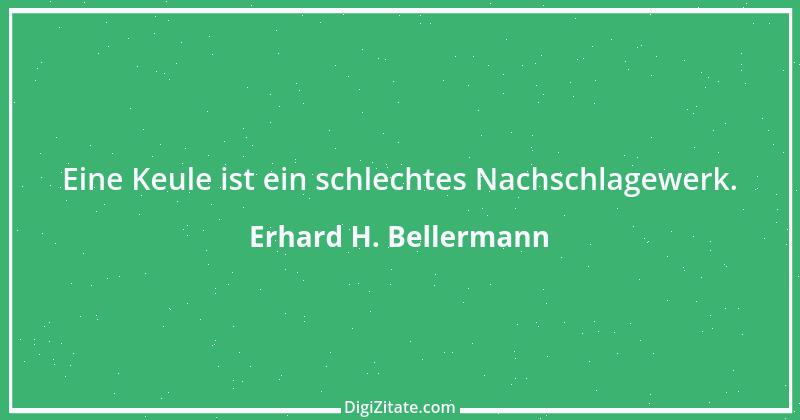 Zitat von Erhard H. Bellermann 768