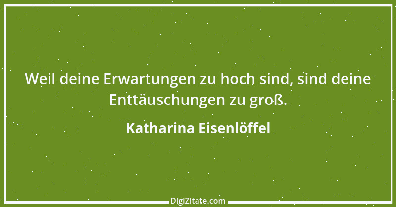 Zitat von Katharina Eisenlöffel 123