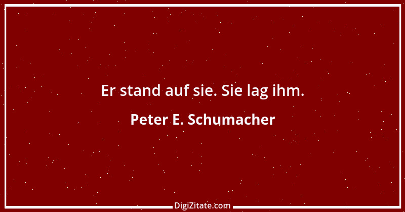 Zitat von Peter E. Schumacher 59