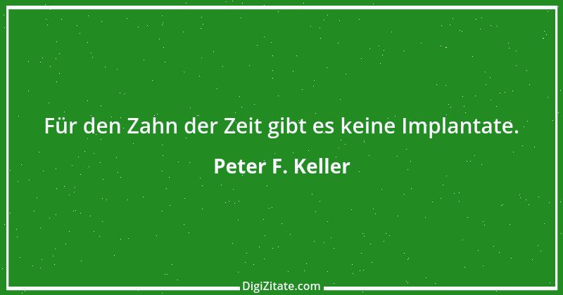 Zitat von Peter F. Keller 1