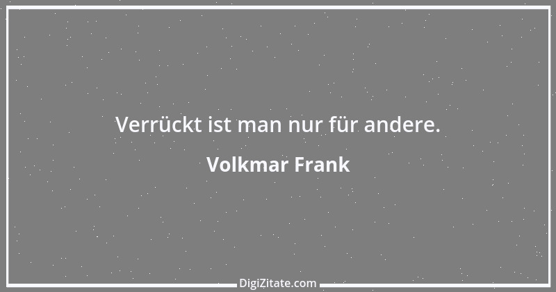 Zitat von Volkmar Frank 92