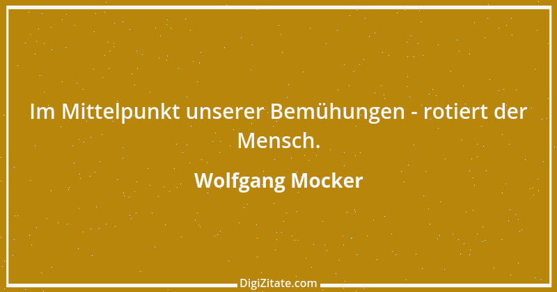 Zitat von Wolfgang Mocker 276