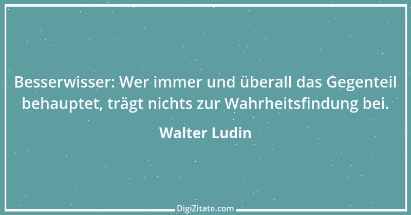 Zitat von Walter Ludin 281