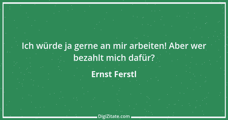 Zitat von Ernst Ferstl 697