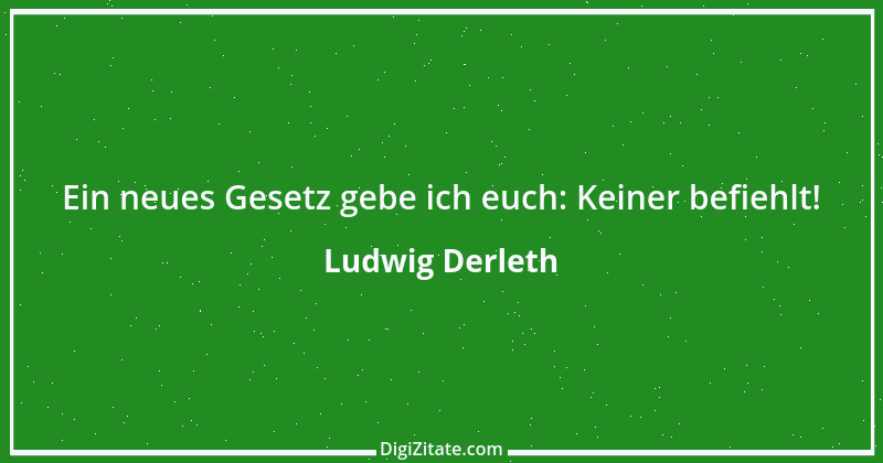 Zitat von Ludwig Derleth 3