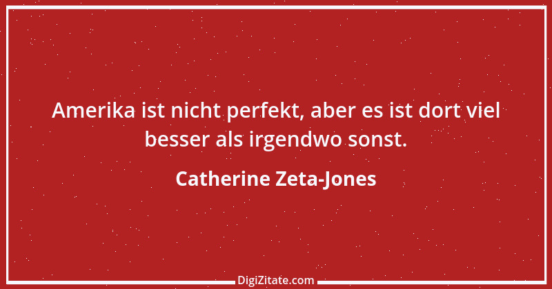 Zitat von Catherine Zeta-Jones 1