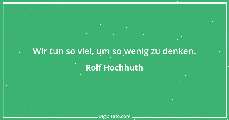 Zitat von Rolf Hochhuth 25