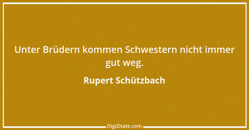 Zitat von Rupert Schützbach 160