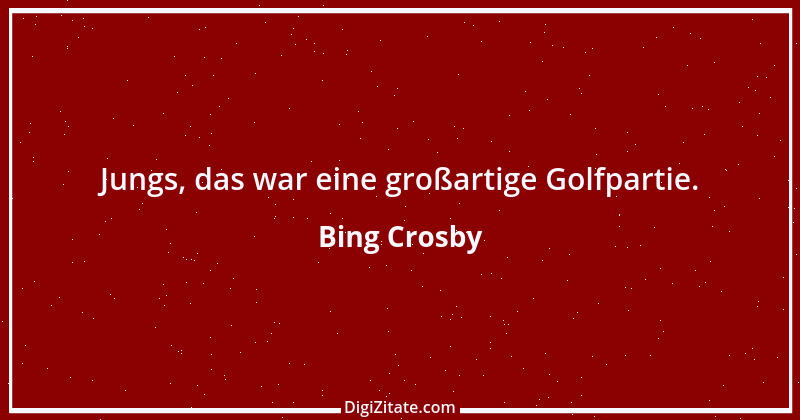 Zitat von Bing Crosby 1