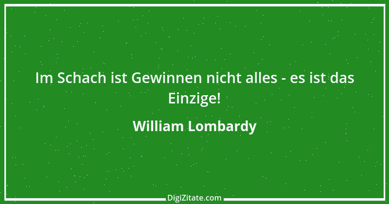 Zitat von William Lombardy 1