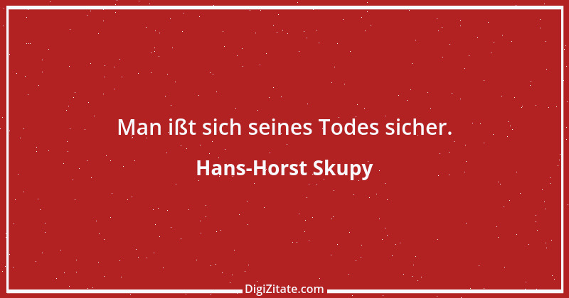 Zitat von Hans-Horst Skupy 65