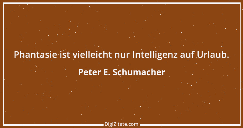 Zitat von Peter E. Schumacher 64